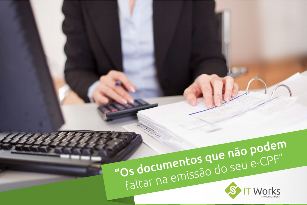 Os documentos que não podem faltar na emissão do seu e-CPF
